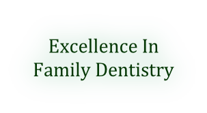Excellence In  Family Dentistry