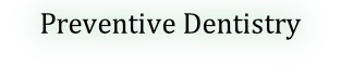 Preventive Dentistry